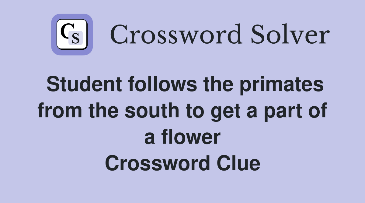 Student follows the primates from the south to get a part of a flower